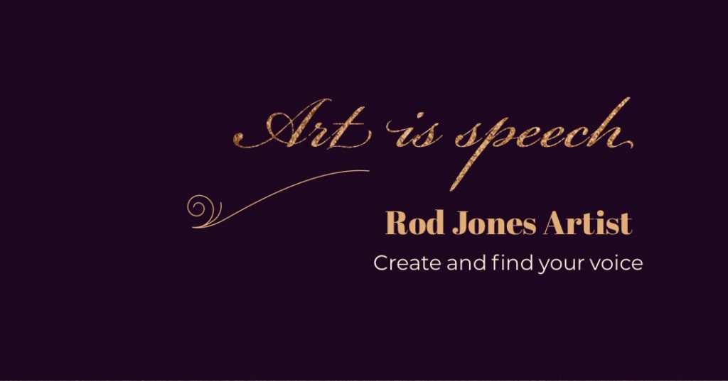 Art is Speech Rod Jones Artist