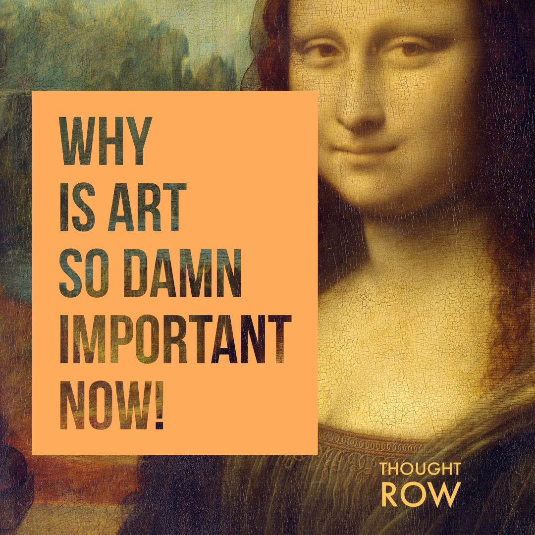 Why Art Is More Important Now Than Ever Rod Jones Artist Writer