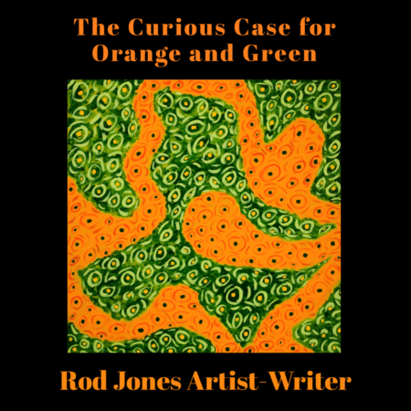 The Curious Case for Orange and Green - Rod Jones Artist-Writer