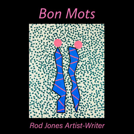 Bon Mots - Rod Jones Artist-Writer